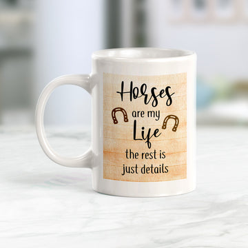 Horses are my Life, the rest is just details Coffee Mug