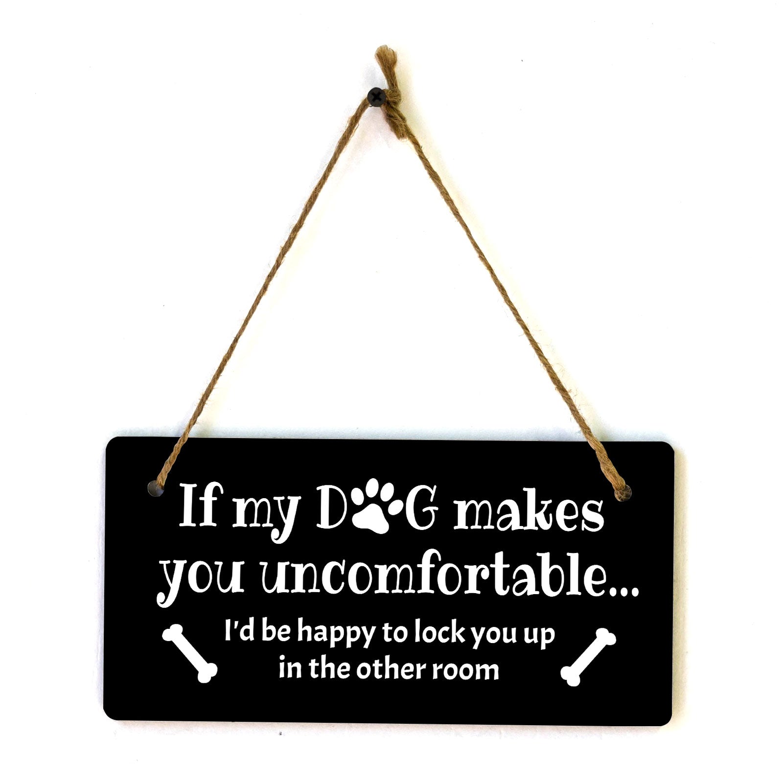 Motto Lita If My Dog Makes You Uncomfortable... I'd Be Happy To Lock You Up In The Other Room 5x10" Hanging Sign | Funny Home Decor
