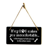 Motto Lita If My Dog Makes You Uncomfortable... I'd Be Happy To Lock You Up In The Other Room 5x10" Hanging Sign | Funny Home Decor
