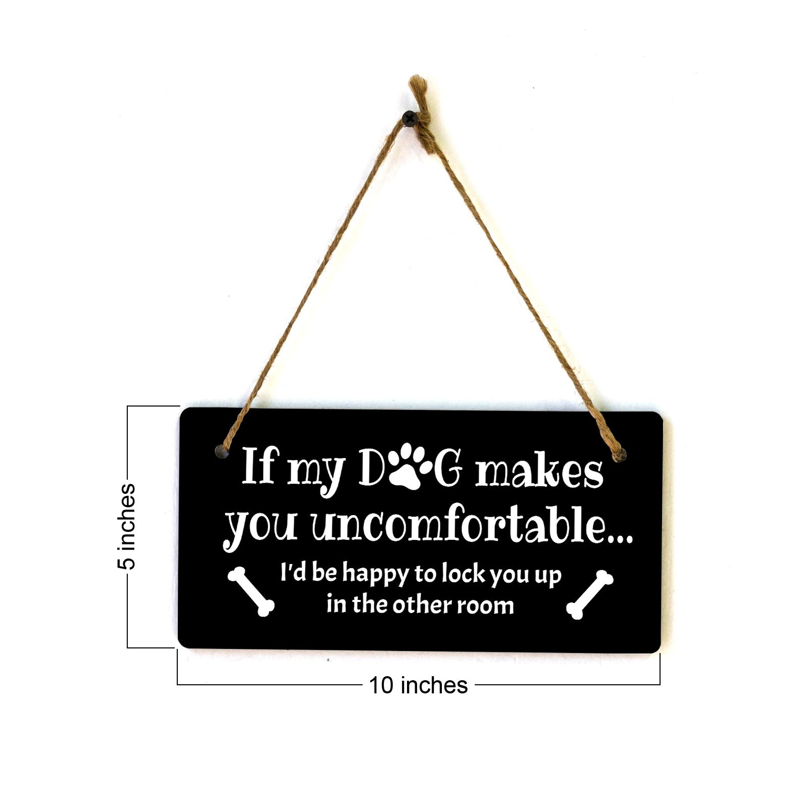 Motto Lita If My Dog Makes You Uncomfortable... I'd Be Happy To Lock You Up In The Other Room 5x10" Hanging Sign | Funny Home Decor