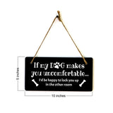 Motto Lita If My Dog Makes You Uncomfortable... I'd Be Happy To Lock You Up In The Other Room 5x10" Hanging Sign | Funny Home Decor