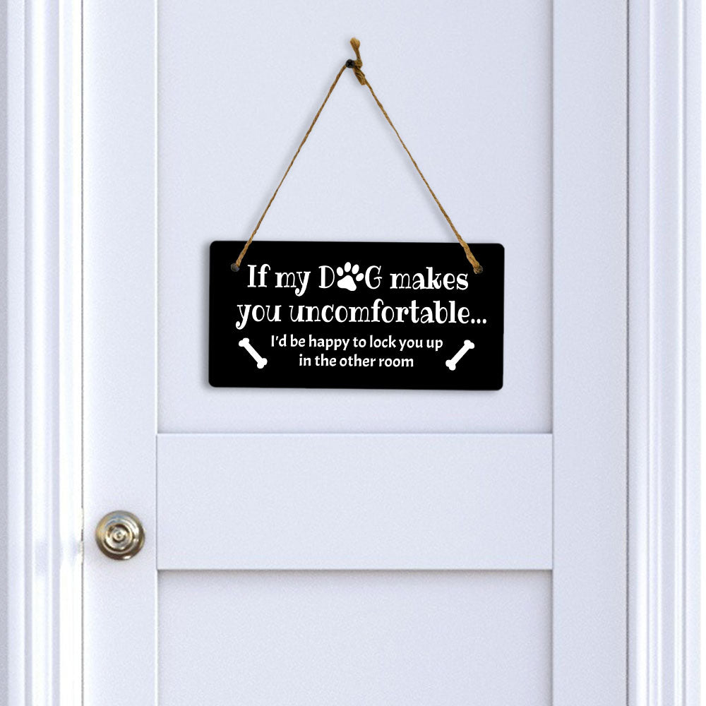 Motto Lita If My Dog Makes You Uncomfortable... I'd Be Happy To Lock You Up In The Other Room 5x10" Hanging Sign | Funny Home Decor
