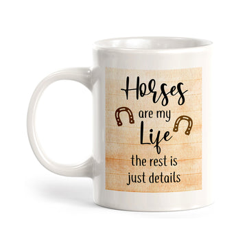 Horses are my Life, the rest is just details Coffee Mug
