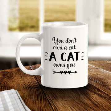 You Don't Own A Cat A Cat Owns You 11oz Plastic or Ceramic Coffee Mug
