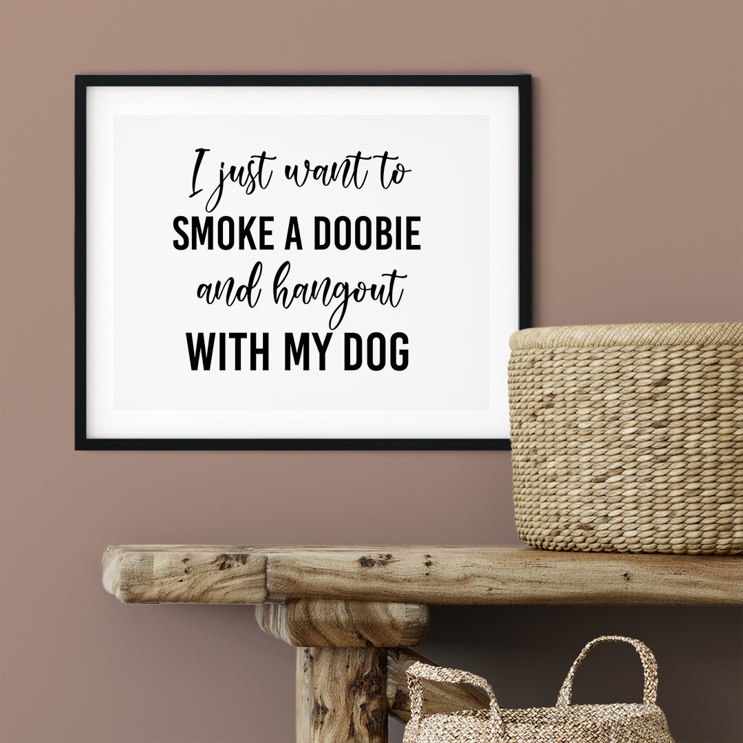 I Just Want To Smoke A Doobie And Hang Out With My Dog UNFRAMED Print Pet Decor Wall Art