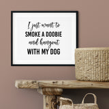 I Just Want To Smoke A Doobie And Hang Out With My Dog UNFRAMED Print Pet Decor Wall Art