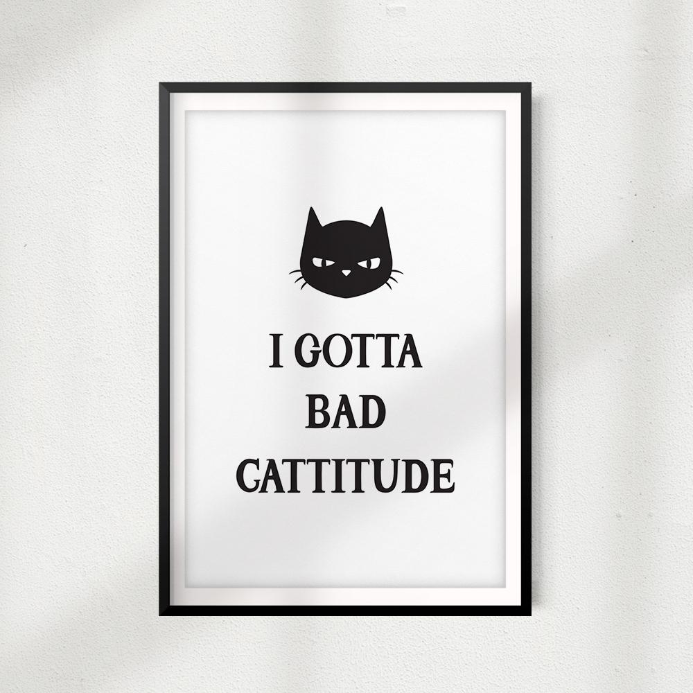 I Got A Bad Cattitude UNFRAMED Print Home Décor, Pet Wall Art - Gaucho Goods