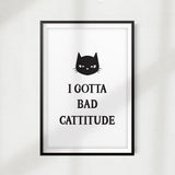 I Got A Bad Cattitude UNFRAMED Print Home Décor, Pet Wall Art