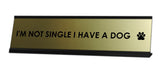 I'm Not Single I Have A Dog Desk Sign