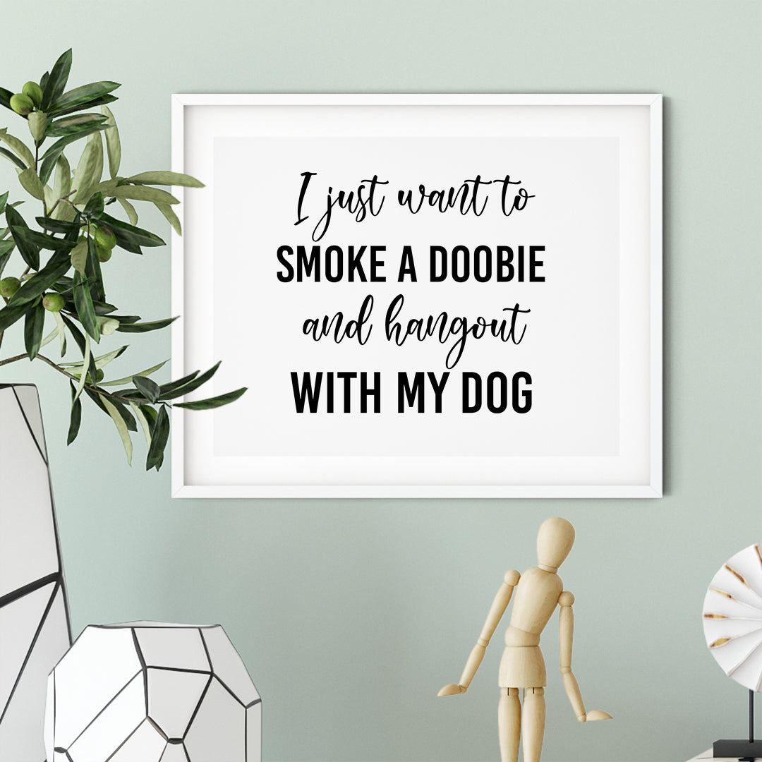 I Just Want To Smoke A Doobie And Hang Out With My Dog UNFRAMED Print Pet Decor Wall Art
