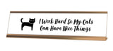 I Work Hard So My Cat Can Have Nice Things Desk Sign
