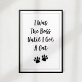 I Was The Boss Until I Got A Cat UNFRAMED Print Home Décor, Pet Wall Art - Gaucho Goods
