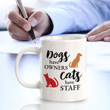 Dogs Have Owners Cats Have Staff 11oz Plastic or Ceramic Mug | Homely Coffee Cups