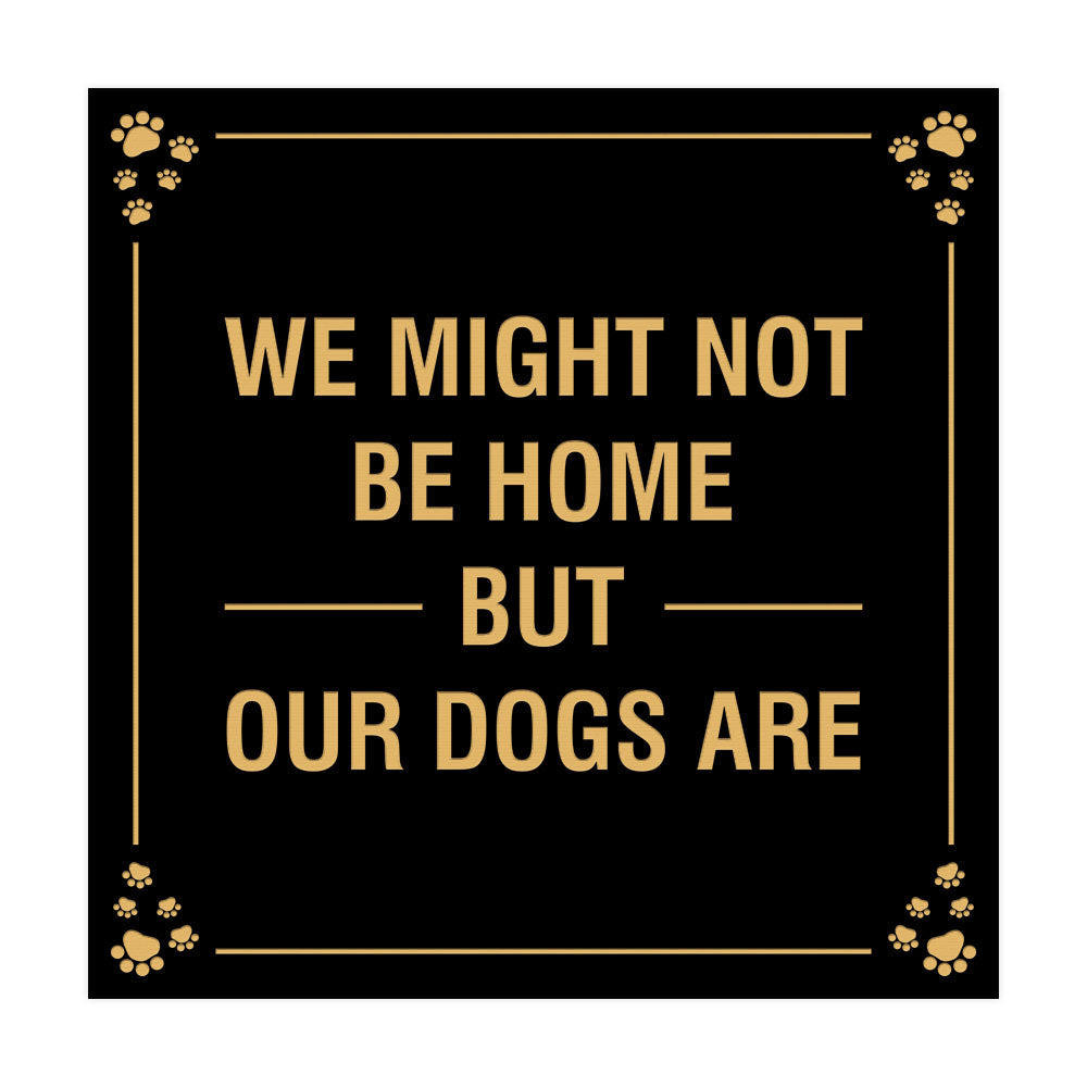 Motto Lita Square Paws We Might Not Be Home But Our Dogs Are Wall or Door Sign