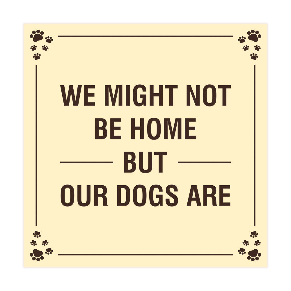 Motto Lita Square Paws We Might Not Be Home But Our Dogs Are Wall or Door Sign