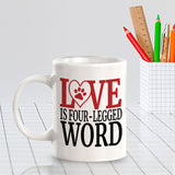 Love Is Four-Legged Word 11oz Plastic or Ceramic Coffee Mug | Homely Coffee Cups