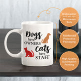 Dogs Have Owners Cats Have Staff 11oz Plastic or Ceramic Mug | Homely Coffee Cups