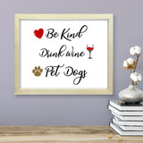 Be Kind. Drink Wine. Pet Dogs, Framed Novelty Wall Art