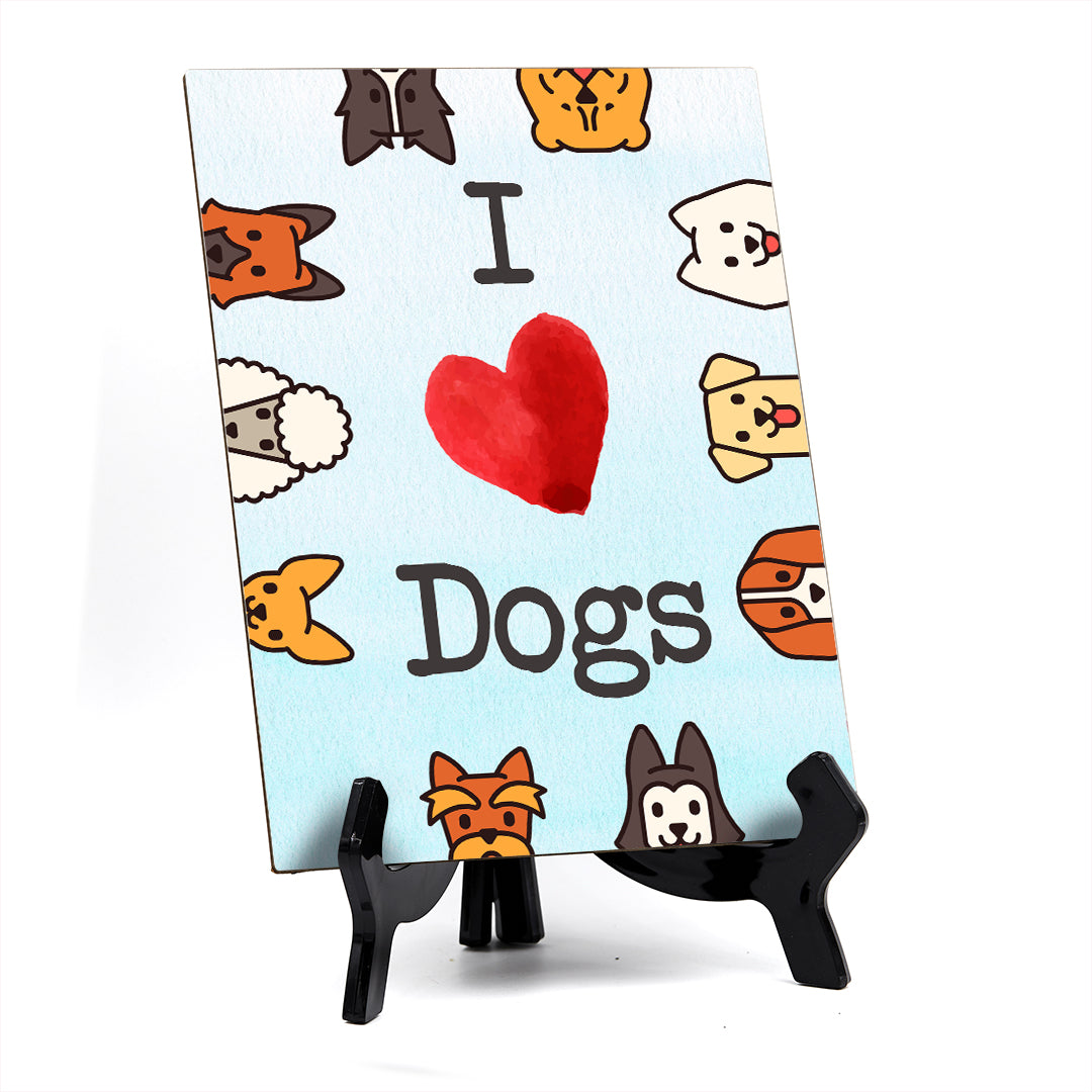 I love Dogs Table or Counter Sign with Easel Stand, 6" x 8"