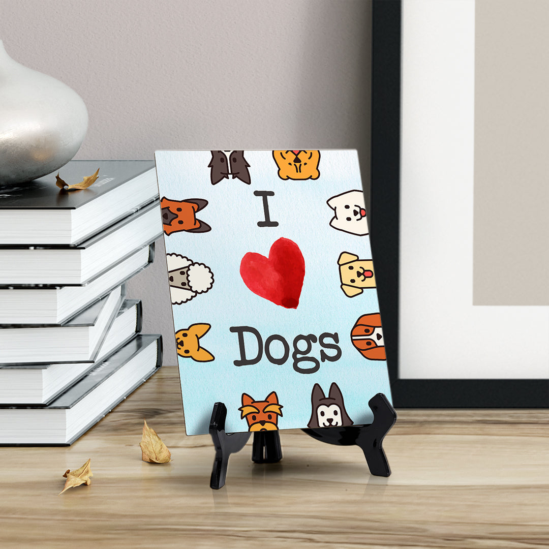 I love Dogs Table or Counter Sign with Easel Stand, 6" x 8"