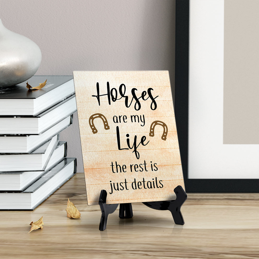 Horses are my Life Table or Counter Sign with Easel Stand, 6" x 8"