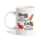 Dogs Have Owners Cats Have Staff 11oz Plastic or Ceramic Mug | Homely Coffee Cups