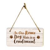 Motto Lita In Our Home Dog Hair Is A Condiment 5x10 Hanging Sign | Funny Home Decor