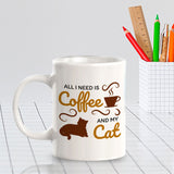 All I Need Is Coffee And My Cat 11oz Plastic or Ceramic Coffee Mug