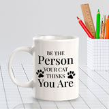 Be The Person Your Cat Thinks You Are 11oz Plastic or Ceramic Mug | Homely Coffee Cups