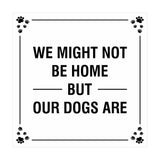 Motto Lita Square Paws We Might Not Be Home But Our Dogs Are Wall or Door Sign