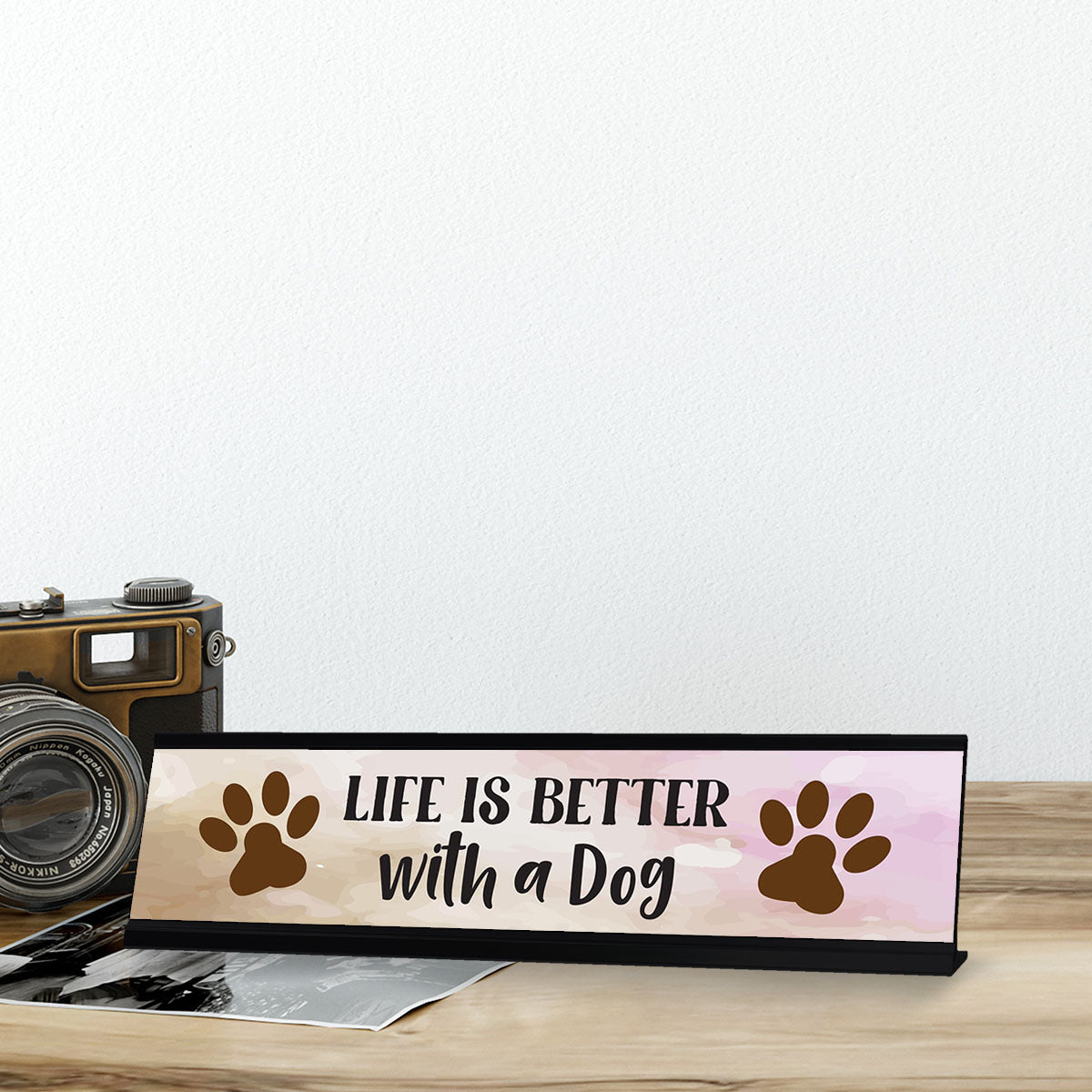 Life is Better with a Dog, Designer Desk Sign (2 x 8")