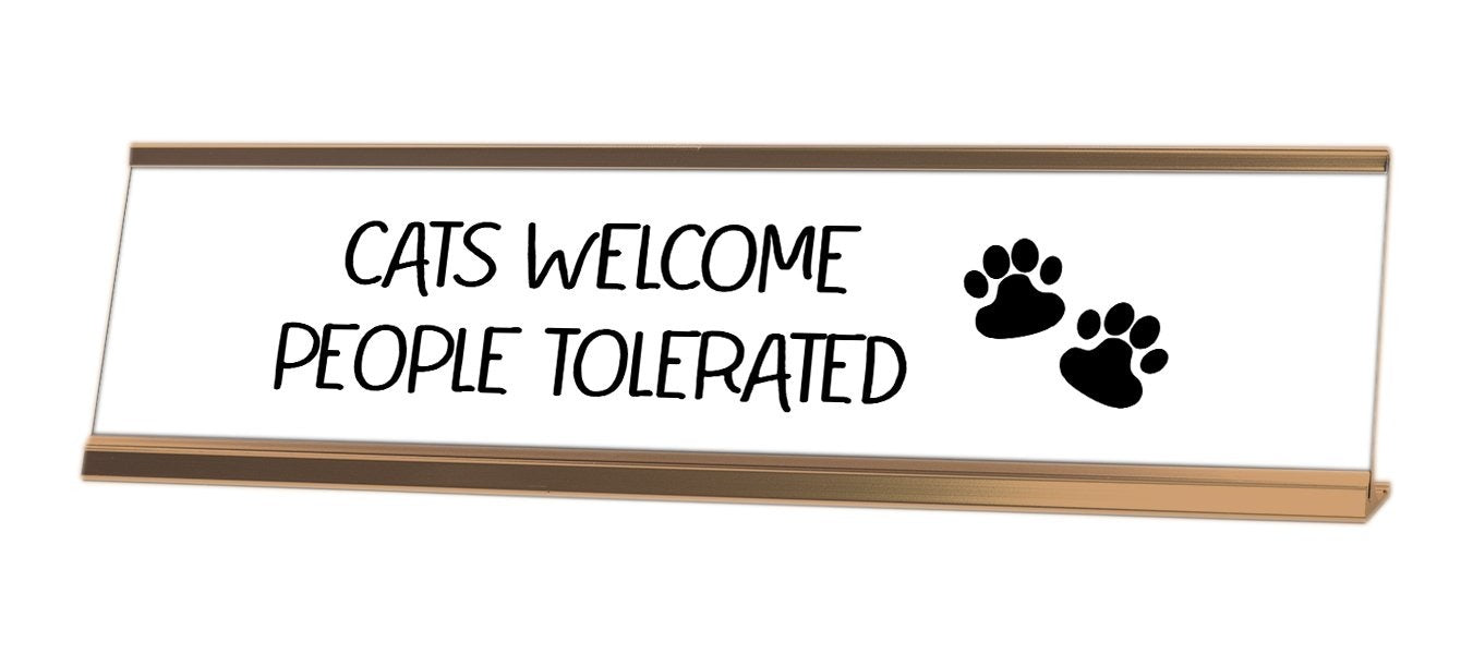 Cats Welcome People Tolerated Desk Sign - Gaucho Goods
