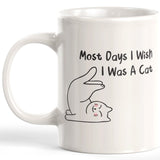 Most Days I Wish I Was A Cat Coffee Mug - Gaucho Goods
