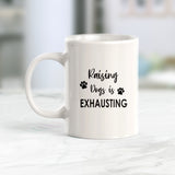 Raising Dogs Is Exhausting Coffee Mug