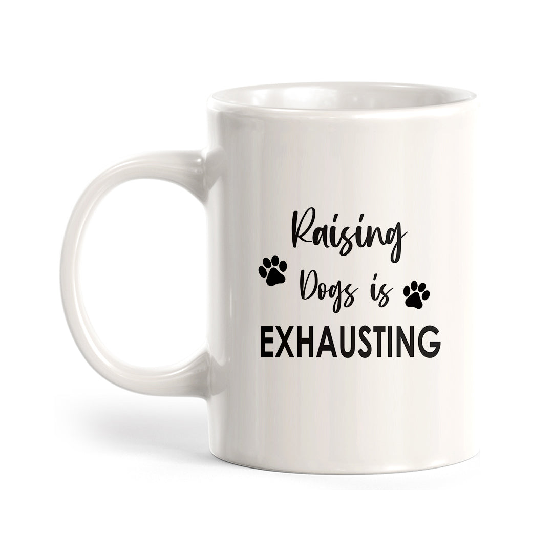 Raising Dogs Is Exhausting Coffee Mug