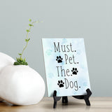 Must. Pet. The. Dog. Table or Counter Sign with Easel Stand, 6" x 8"