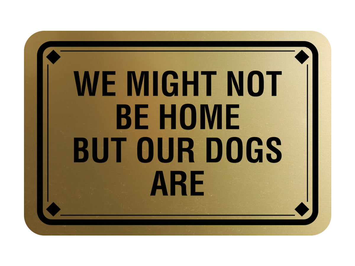 Classic Framed Diamond, We Might Not Be Home But Our Dogs Are Wall or Door Sign