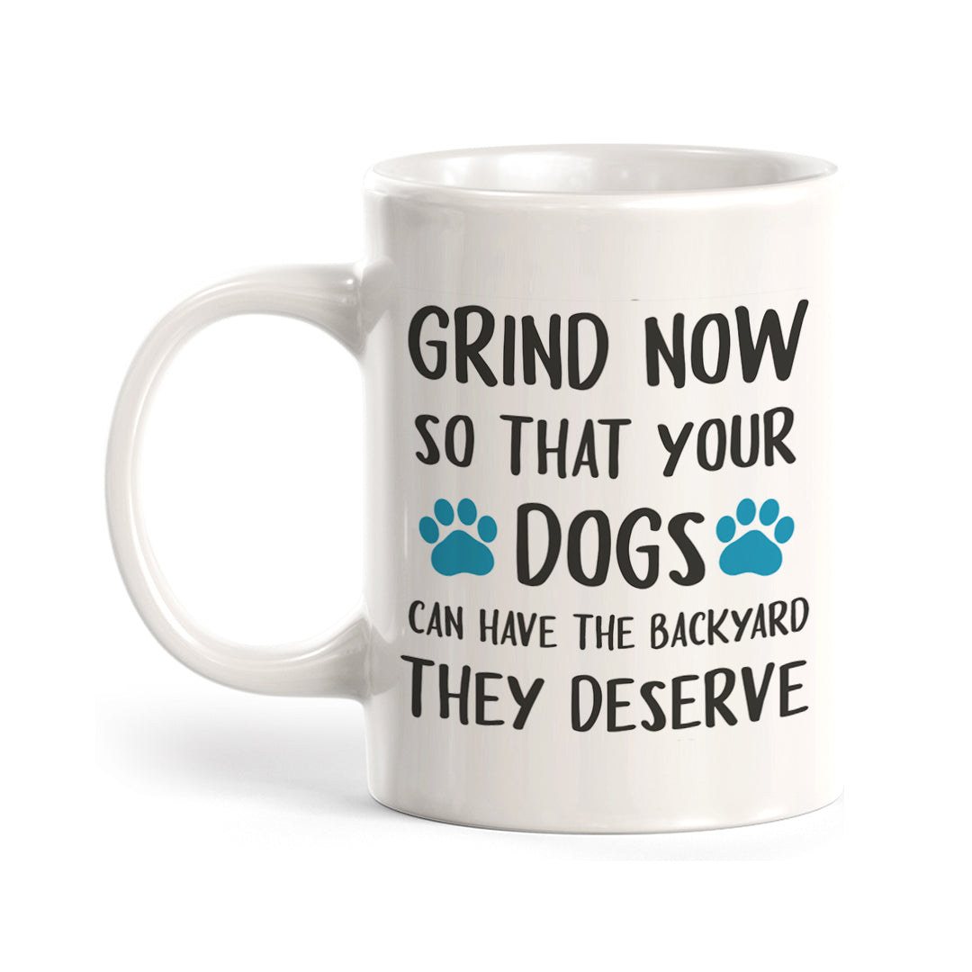 Grind now so that your dogs can have the backyard they deserve Coffee Mug