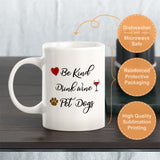 Be Kind. Drink Coffee. Pet Dogs Coffee Mug