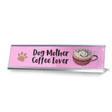Dog Mother Coffee Lover, Gaucho Goods Desk Signs (2 x 8")