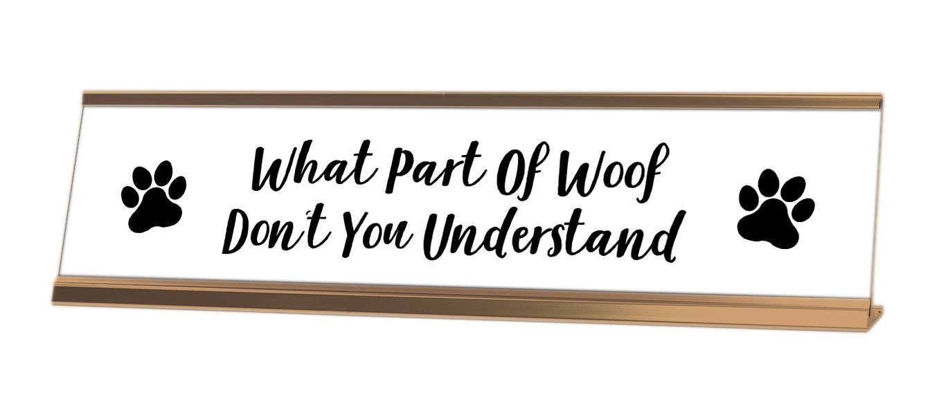 What Part Of Woof Don't You Understand Desk Sign - Gaucho Goods