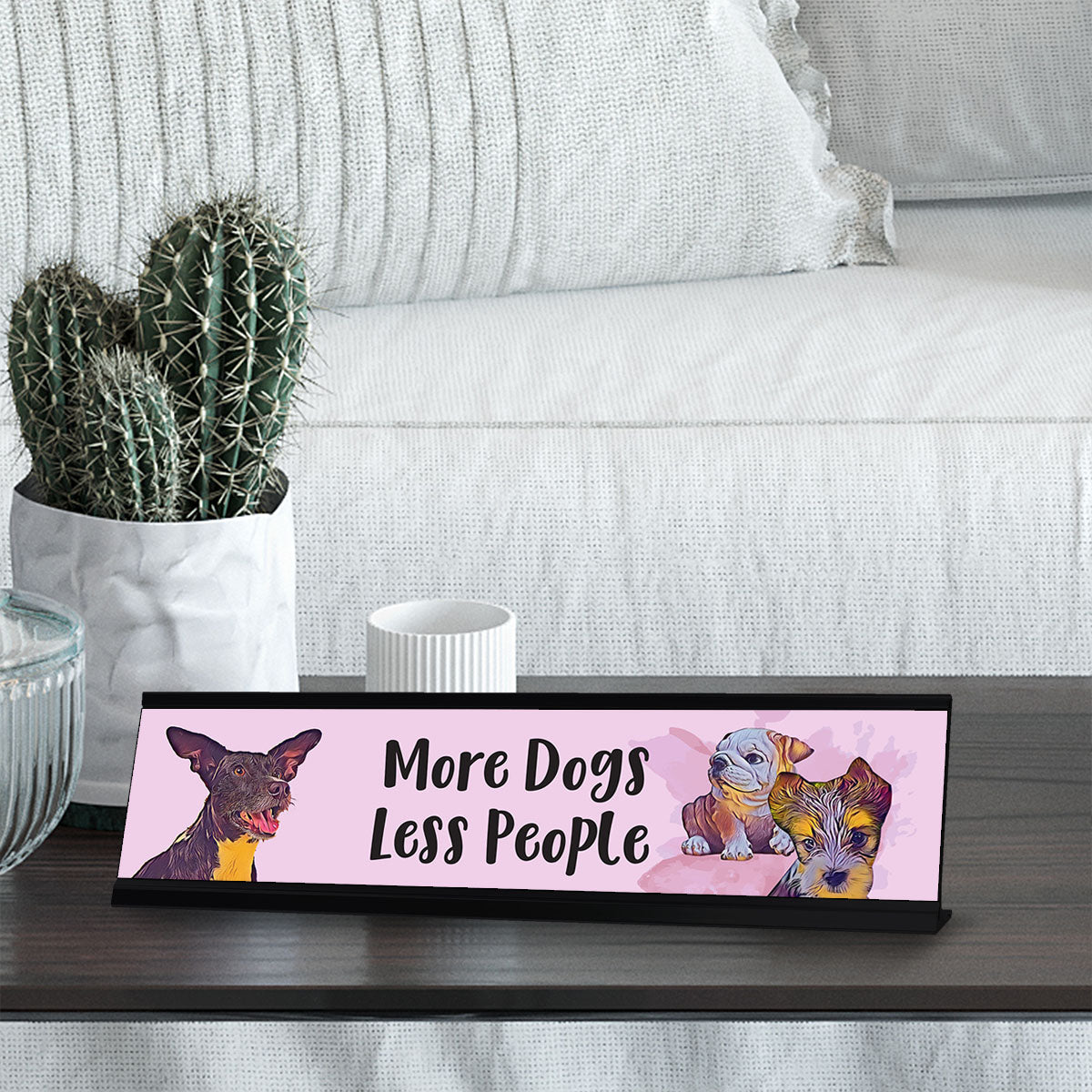 More Dogs. Less People, Designer Desk Sign Nameplate (2 x 8")