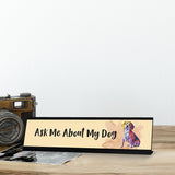 Ask Me About My Dog, Gaucho Goods Desk Signs (2 x 8")