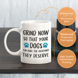 Grind now so that your dogs can have the backyard they deserve Coffee Mug