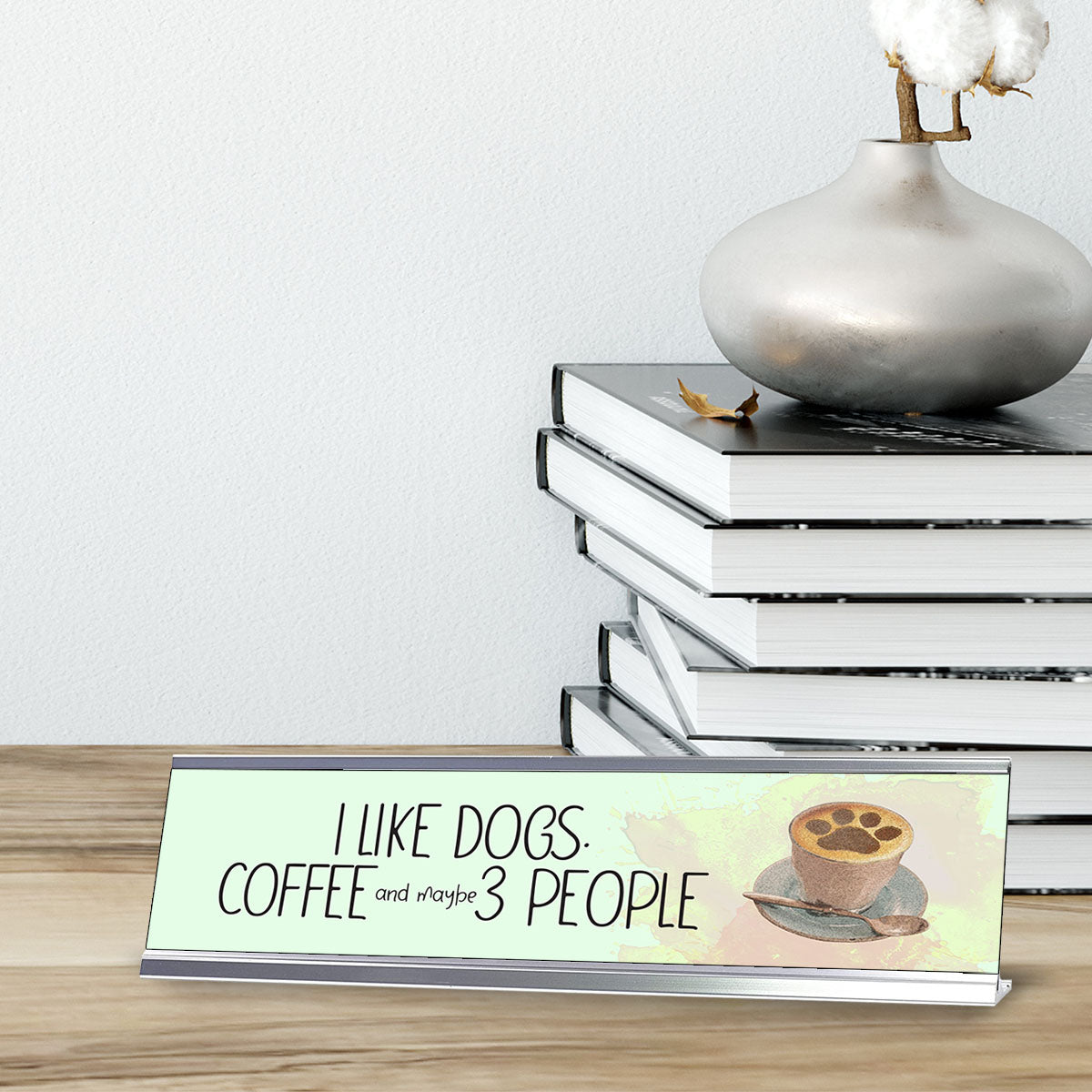 I like dogs. Coffee and maybe 3 people, Designer Nameplate Desk Sign (2 x 8")