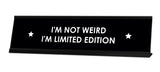 I'm Not Weird I'm Limited Edition Desk Sign