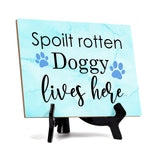 Spoilt rotten doggy lives here Table or Counter Sign with Easel Stand, 6