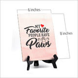 My Favorite People Have Paws Table or Counter Sign with Easel Stand, 6" x 8"