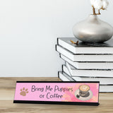 Bring Me Puppies or Coffee, Gaucho Goods Desk Signs (2 x 8")