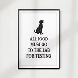 All Food Must Go To The Lab For Testing UNFRAMED Print Home Décor, Pet Wall Art - Gaucho Goods